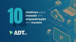 10 motivos para investir em orquestração em nuvem